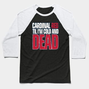 cardinal red til i´m cold and dead Baseball T-Shirt